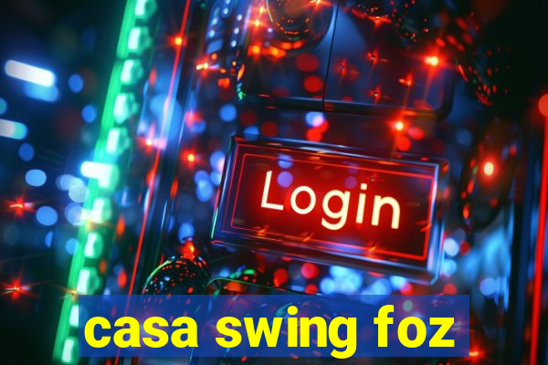 casa swing foz